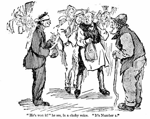 &lsquo;He&rsquo;s Won It!&rsquo;  he Ses, in a Choky Voice. &lsquo;it&rsquo;s Number I.&rsquo; 